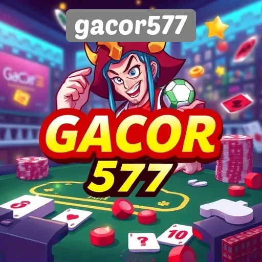 Keunggulan Gacor577 dalam Menyediakan Permainan Online